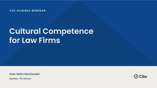 Cultural Competence
for Law Firms
Speaker: Iﬀy Ibekwe
Host: Nefra MacDonald
 