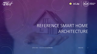 REFERENCE SMART HOME
ARCHITECTURE
SpliTech 2022 — Fulvio Corno and Luca Mannella 2022-07-06 4
 