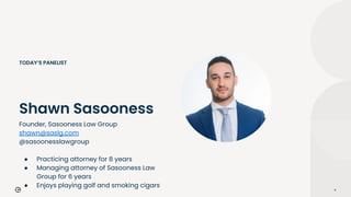 Founder, Sasooness Law Group
shawn@saslg.com
@sasoonesslawgroup
● Practicing attorney for 8 years
● Managing attorney of S...