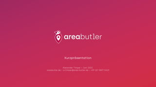Kurzpräsentation
Alexander Timper – Juni 2022
areabutler.de – a.timper@area-butler.de – +49 157 5807 5423
 