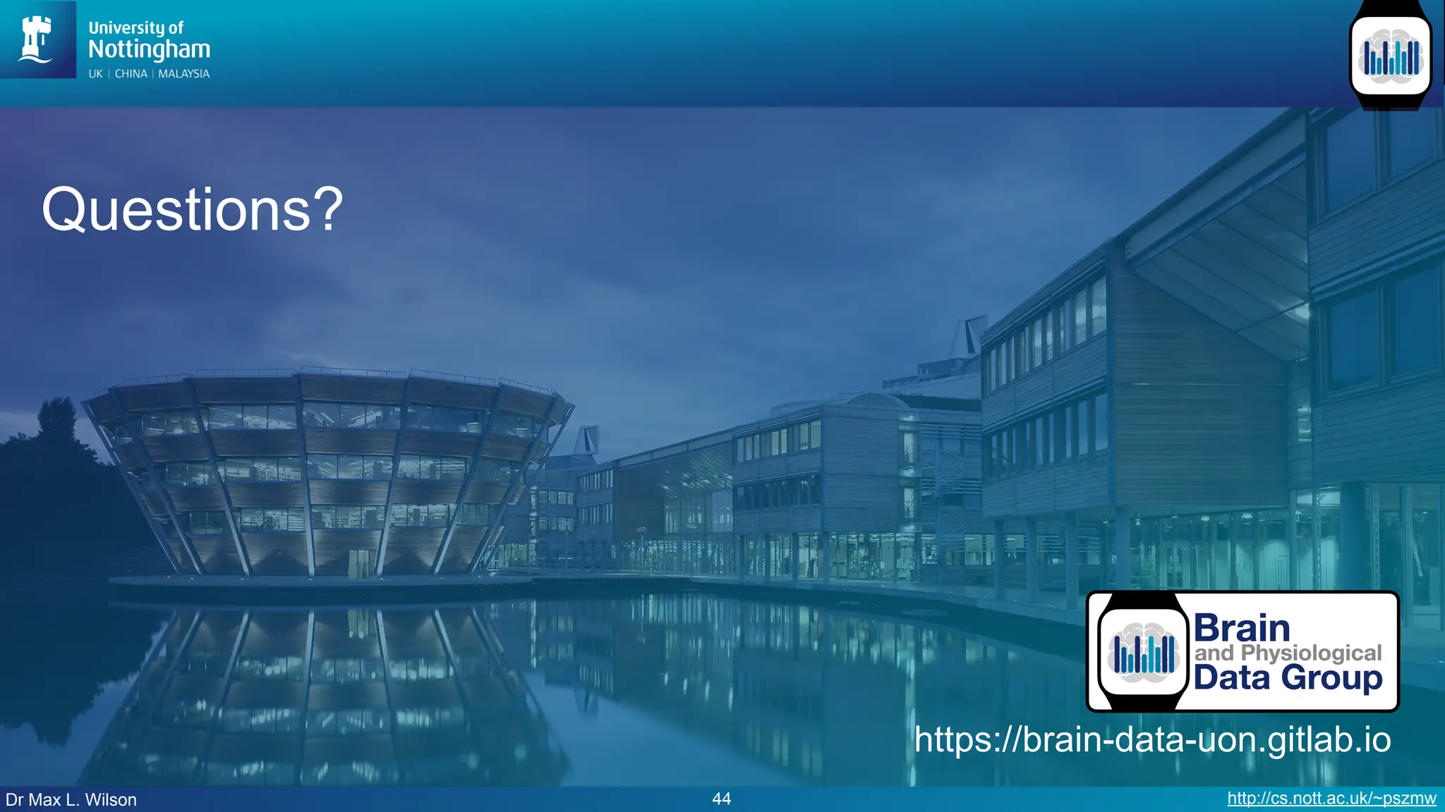 Dr Max L. Wilson http://cs.nott.ac.uk/~pszmw
Questions?
44
https://brain-data-uon.gitlab.io
 
