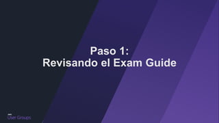 Exam Guide
Exam guides: aws.amazon.com/certification/certification-prep
¿A quién está dirigido?
El exámen esta dirigido a ...
