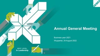N E X T L E V E L
In Leadership
Annual General Meeting
Business year 2021
Wuppertal, 24 August 2022
 