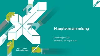 N E X T L E V E L
In Leadership
Hauptversammlung
Geschäftsjahr 2021
Wuppertal, 24. August 2022
 