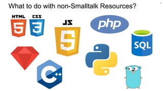What to do with non-Smalltalk Resources?
7
 