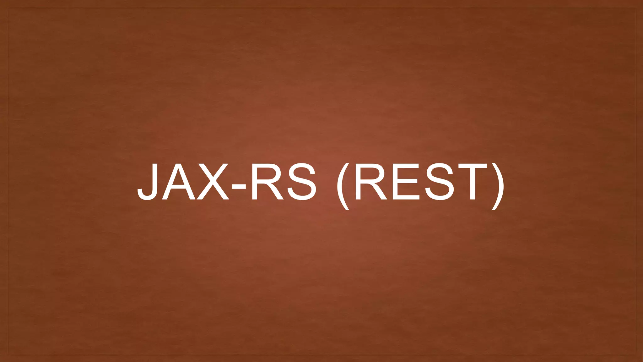 JAX-RS (REST)
 