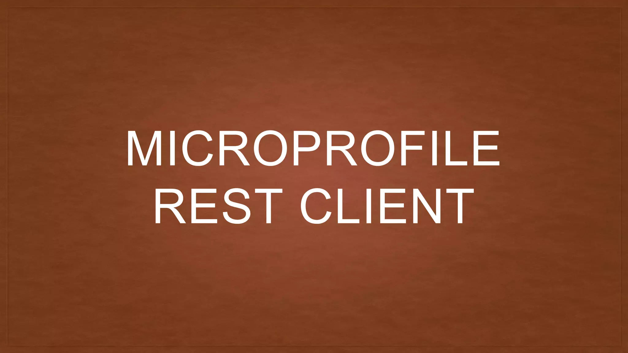 MICROPROFILE
REST CLIENT
 