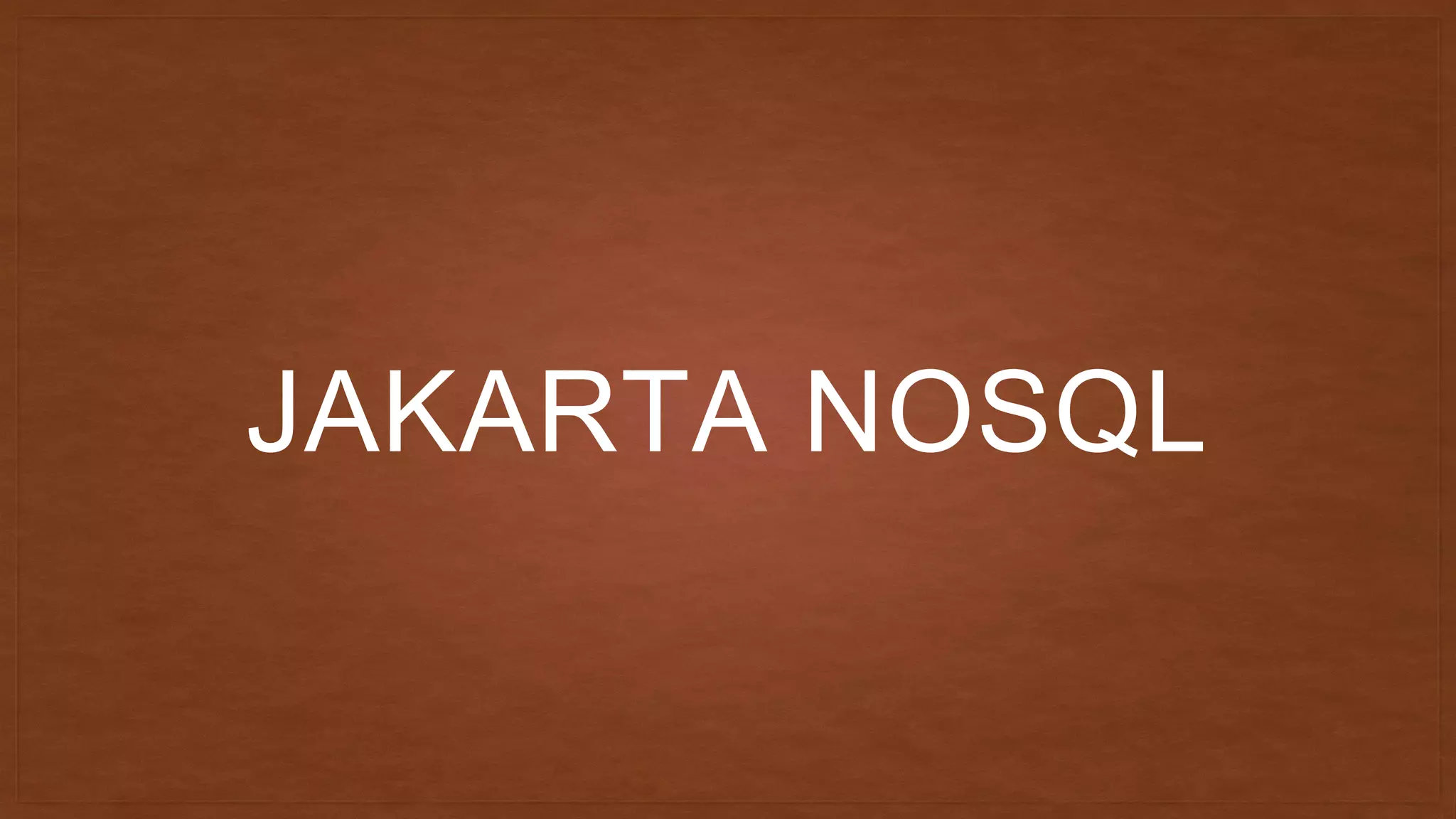 JAKARTA NOSQL
 