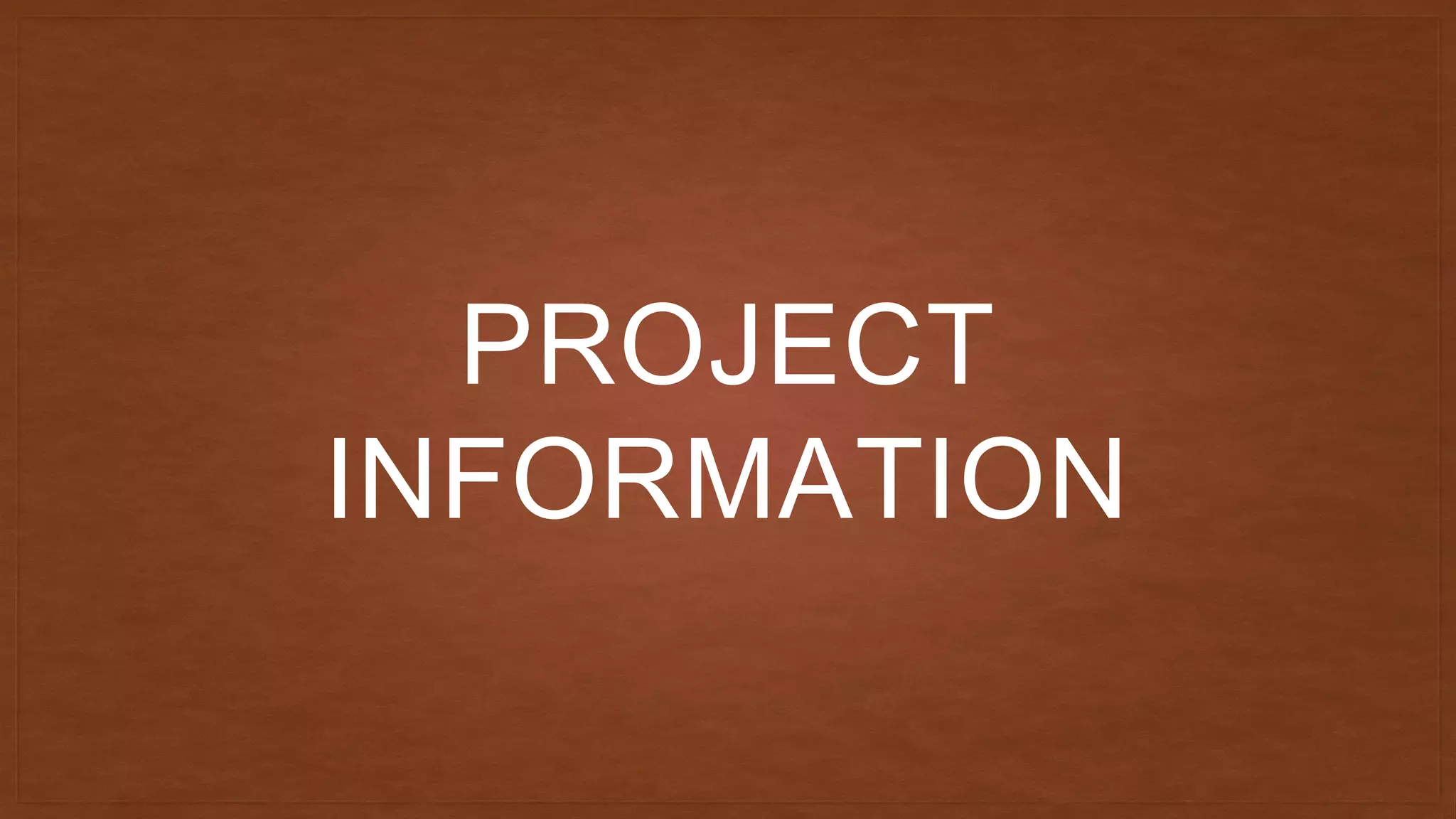 PROJECT
INFORMATION
 