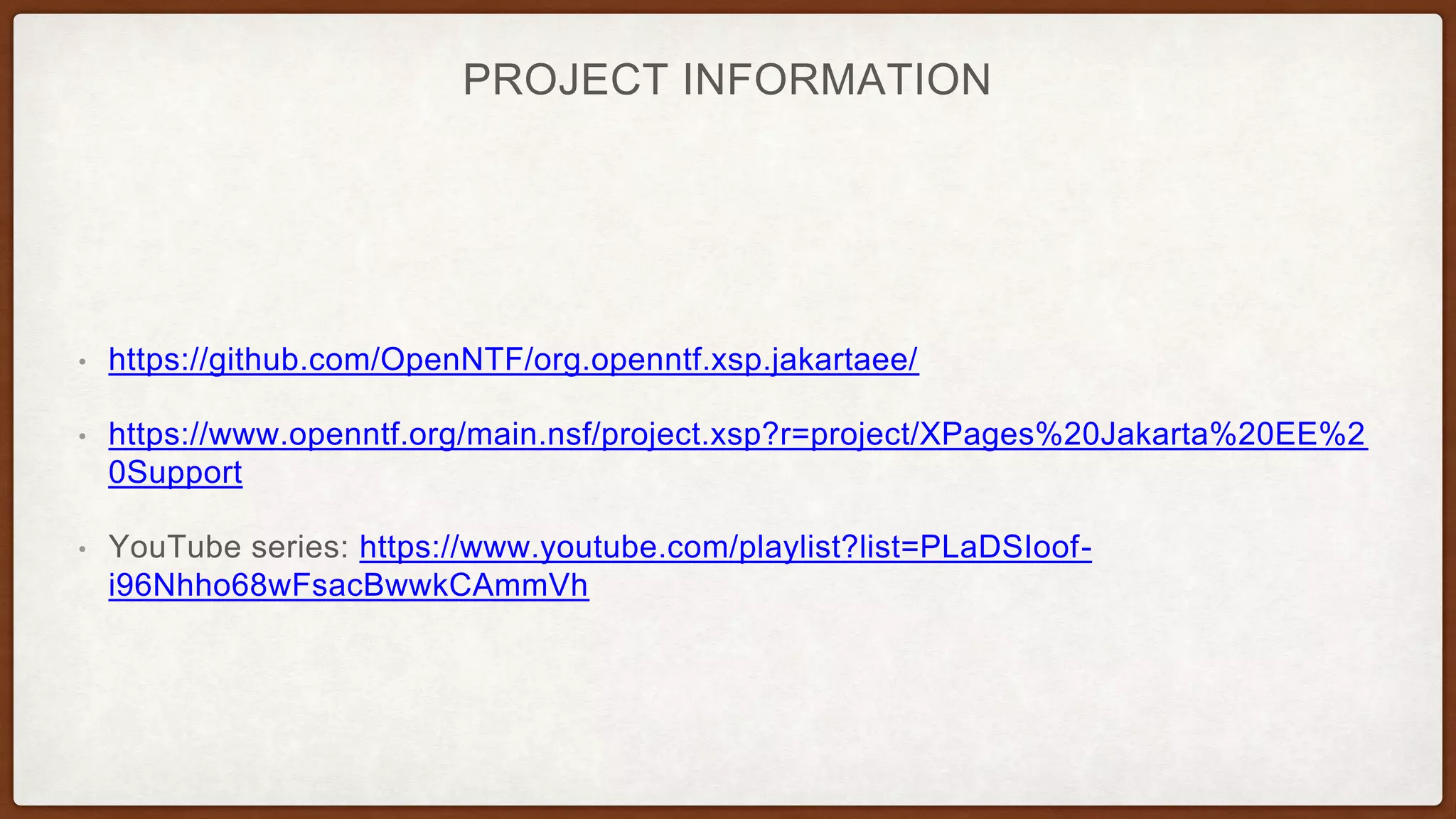PROJECT INFORMATION
• https://github.com/OpenNTF/org.openntf.xsp.jakartaee/
• https://www.openntf.org/main.nsf/project.xsp?r=project/XPages%20Jakarta%20EE%2
0Support
• YouTube series: https://www.youtube.com/playlist?list=PLaDSIoof-
i96Nhho68wFsacBwwkCAmmVh
 