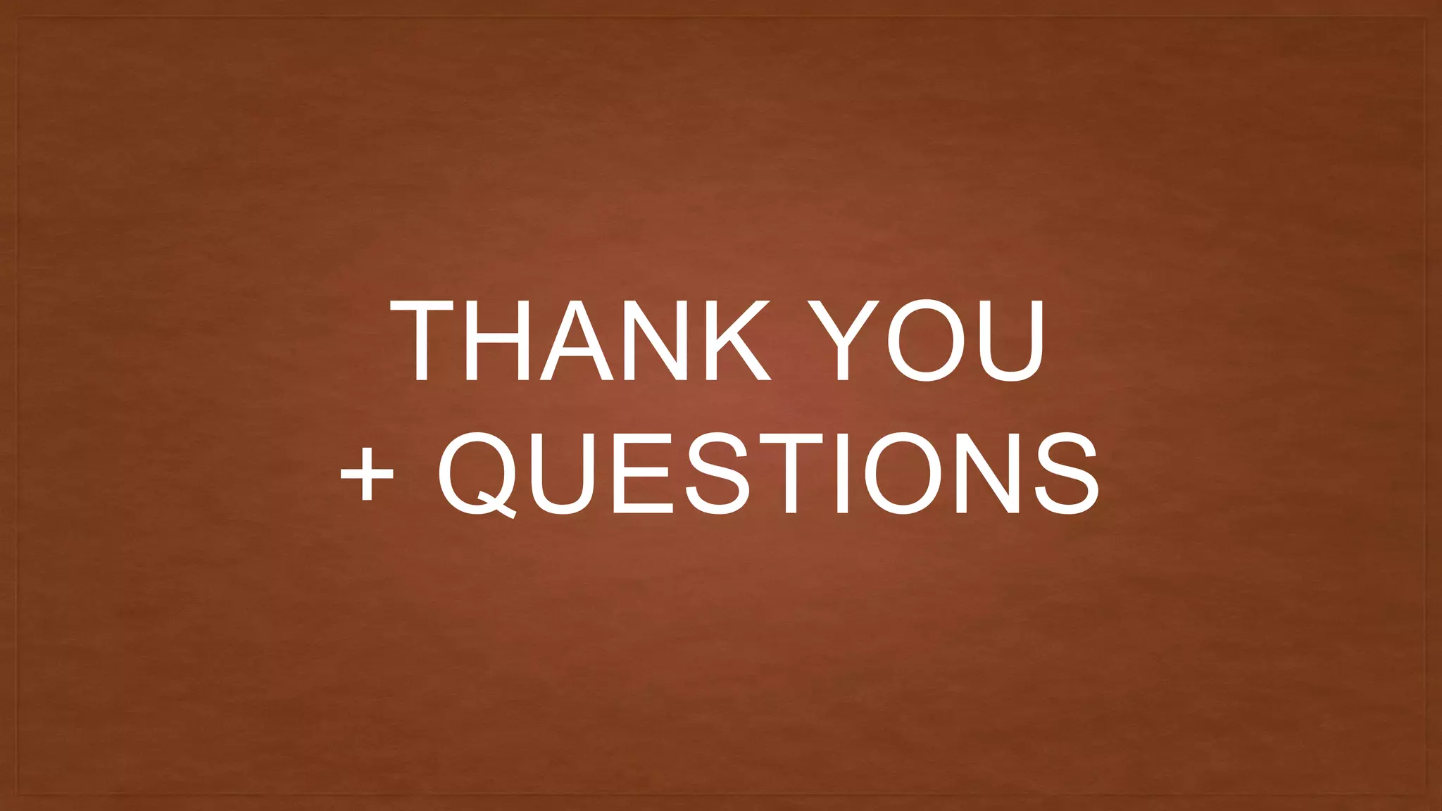 THANK YOU
+ QUESTIONS
 