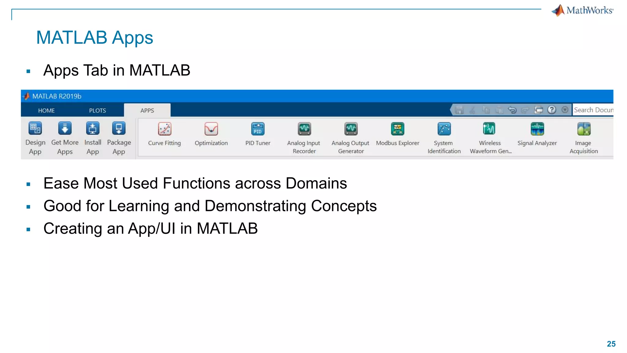 25
MATLAB Apps
 Apps Tab in MATLAB
 Ease Most Used Functions across Domains
 Good for Learning and Demonstrating Concepts
 Creating an App/UI in MATLAB
 