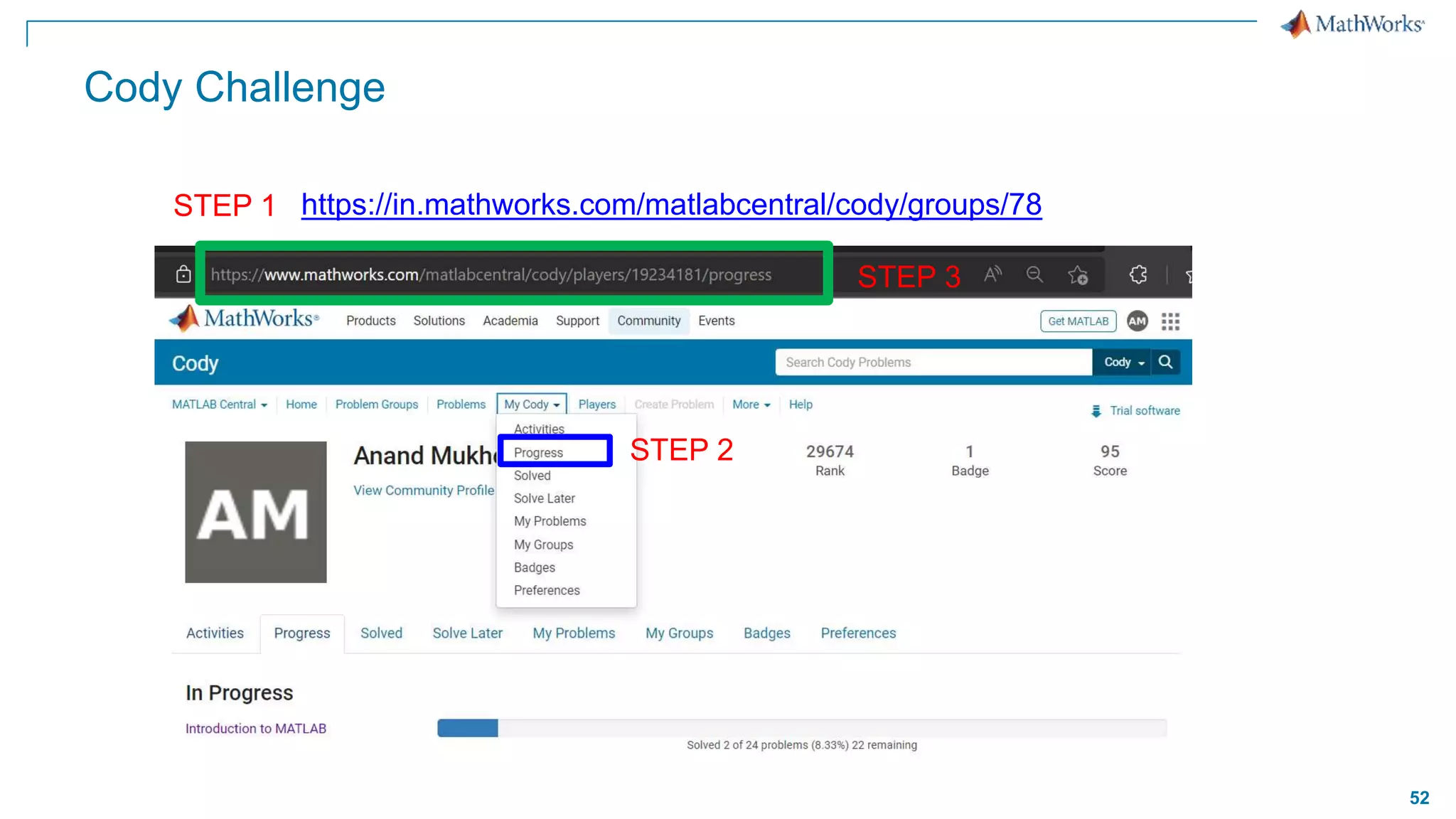 52
Cody Challenge
https://in.mathworks.com/matlabcentral/cody/groups/78
STEP 1
STEP 2
STEP 3
 