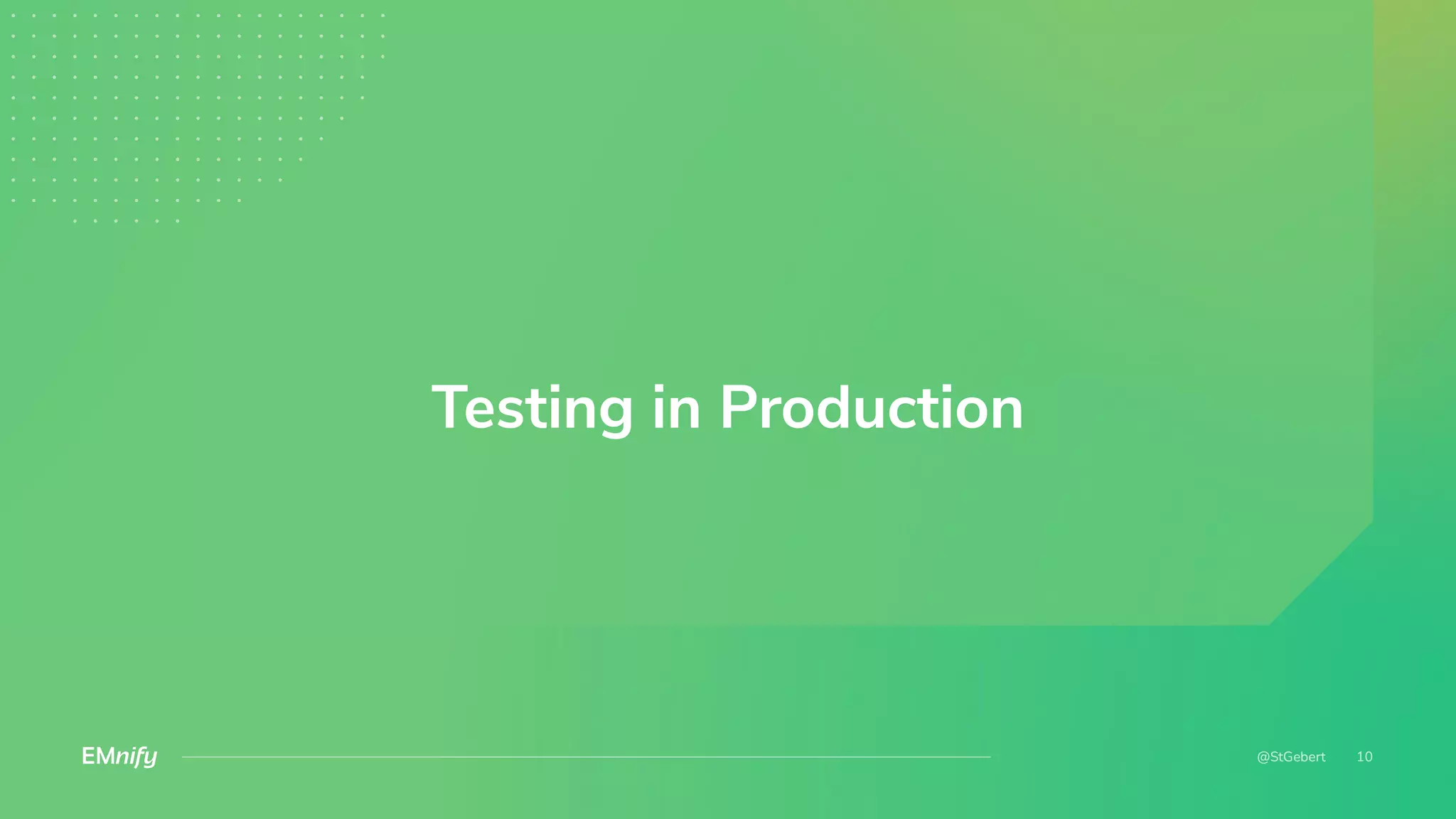 Testing in Production
 