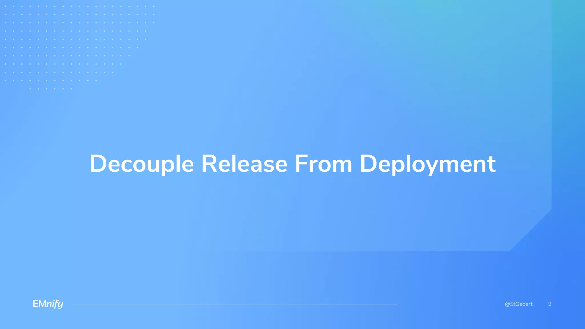 Decouple Release From Deployment
 