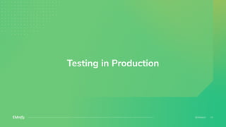 Testing in Production
 