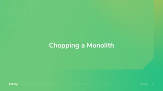 Chopping a Monolith
 