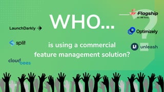 is using a commercial
feature management solution?
29.
09.
WHO...
 