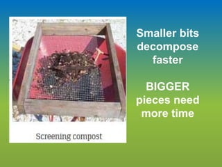 Smaller bits
decompose
faster
BIGGER
pieces need
more time
 