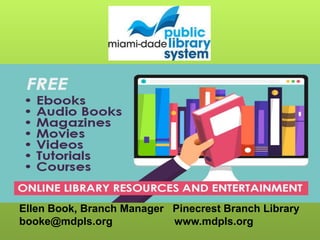 Ellen Book, Branch Manager Pinecrest Branch Library
booke@mdpls.org www.mdpls.org
 