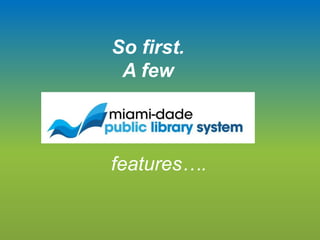 So first.
A few
features….
 