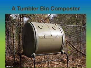 A Tumbler Bin Composter
UF/IFAS
 
