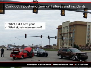 Conduct a post-mortem on failures and incidents

What did it cost you?

What signals were missed?
 