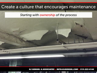 Create a culture that encourages maintenance
Starting with ownership of the process
 