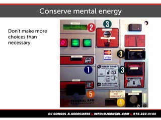 Conserve mental energy
Don't make more
choices than
necessary
 