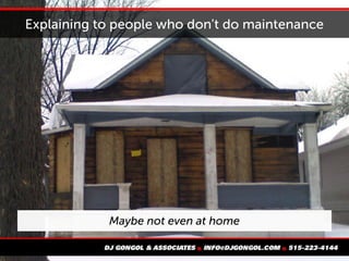 Explaining to people who don't do maintenance
Maybe not even at home
 