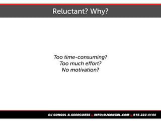 Reluctant? Why?
Too time-consuming?
Too much effort?
No motivation?
 
