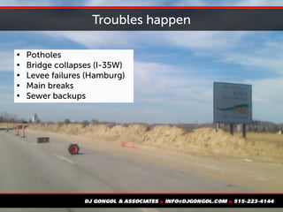 Troubles happen

Potholes

Bridge collapses (I-35W)

Levee failures (Hamburg)

Main breaks

Sewer backups
 