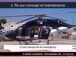 1. Fix our concept of maintenance
It can't always be an emergency
 