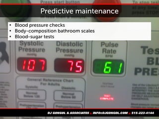 Predictive maintenance

Blood pressure checks

Body-composition bathroom scales

Blood-sugar tests
 