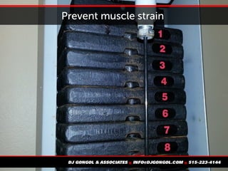 Prevent muscle strain
 