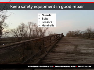 Keep safety equipment in good repair

Guards

Belts

Sensors

Handrails
 