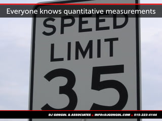 Everyone knows quantitative measurements
 