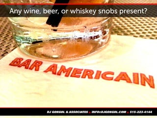 Any wine, beer, or whiskey snobs present?
 