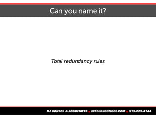 Can you name it?
Total redundancy rules
 