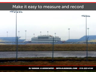 Make it easy to measure and record
 