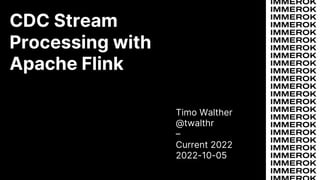 CDC Stream
Processing with
Apache Flink
Timo Walther
@twalthr
–
Current 2022
2022-10-05
 