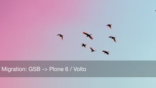 Migration: GSB -> Plone 6 / Volto
 