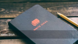 Ideas Stick
 