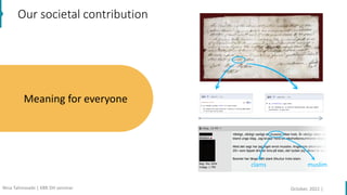 Our societal contribution
Meaning for everyone
clams muslim
clams muslim
October, 2022 |
Nina Tahmasebi | KBR DH seminar
 