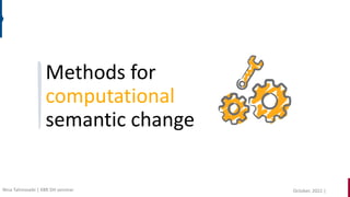 Methods for
computational
semantic change
October, 2022 |
Nina Tahmasebi | KBR DH seminar
 