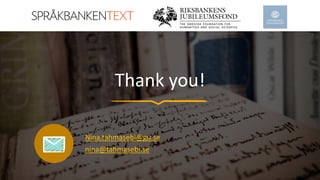 Thank you!
Nina.tahmasebi@gu.se
nina@tahmasebi.se
 