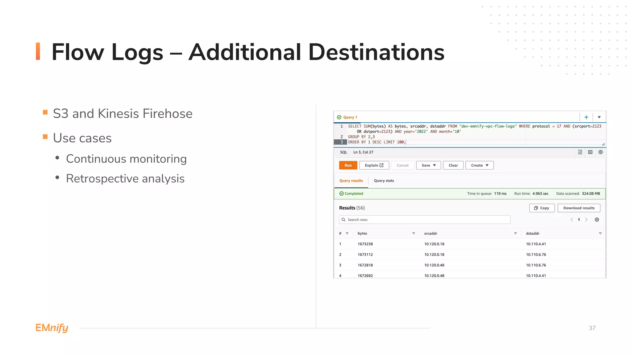 37
Flow Logs – Additional Destinations
§ S3 and Kinesis Firehose
§ Use cases
• Continuous monitoring
• Retrospective analysis
 