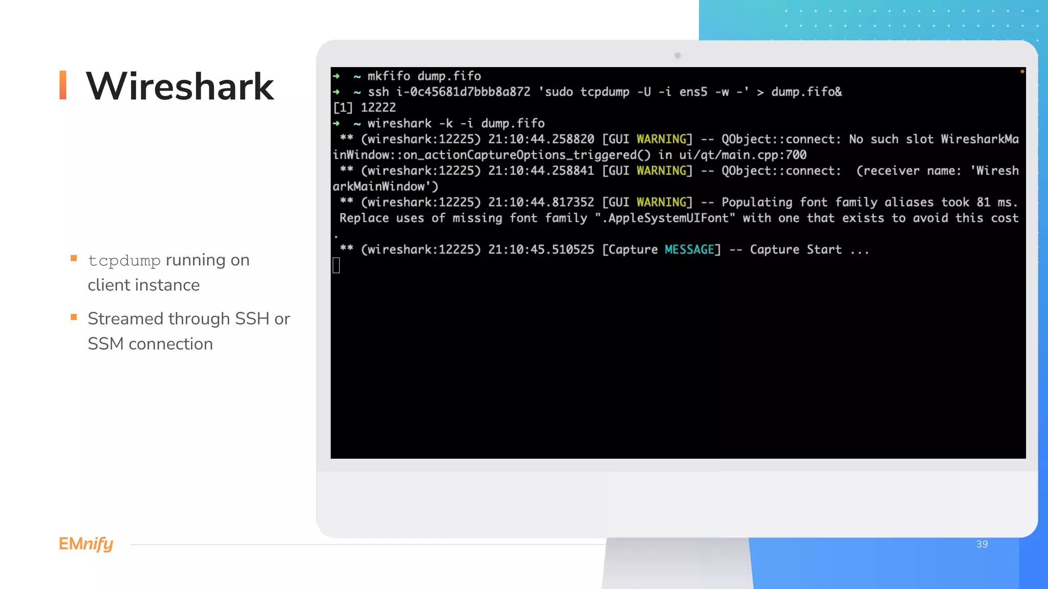 Wireshark
§ tcpdump running on
client instance
§ Streamed through SSH or
SSM connection
 