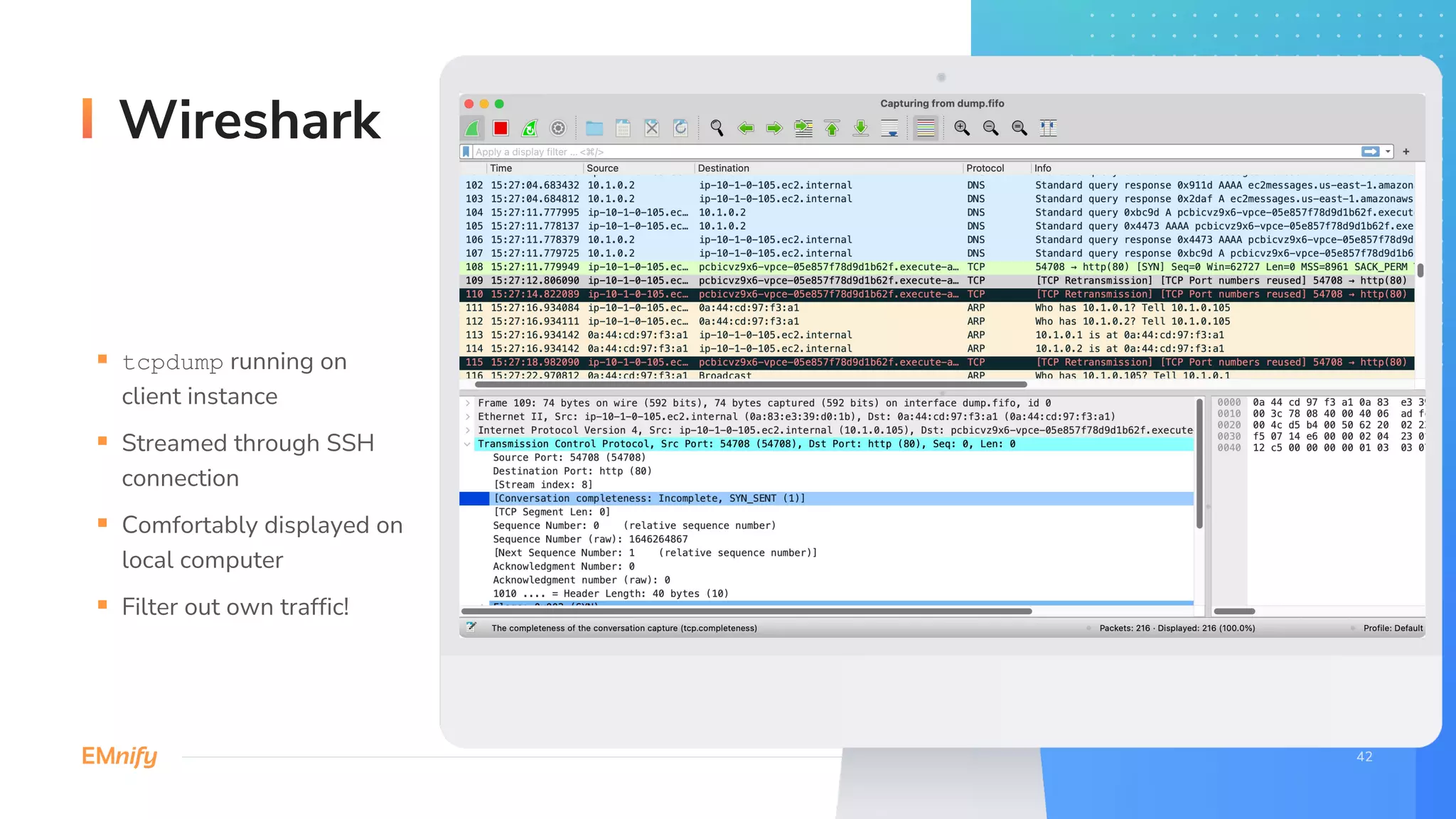 Wireshark
§ tcpdump running on
client instance
§ Streamed through SSH
connection
§ Comfortably displayed on
local computer
§ Filter out own traffic!
 
