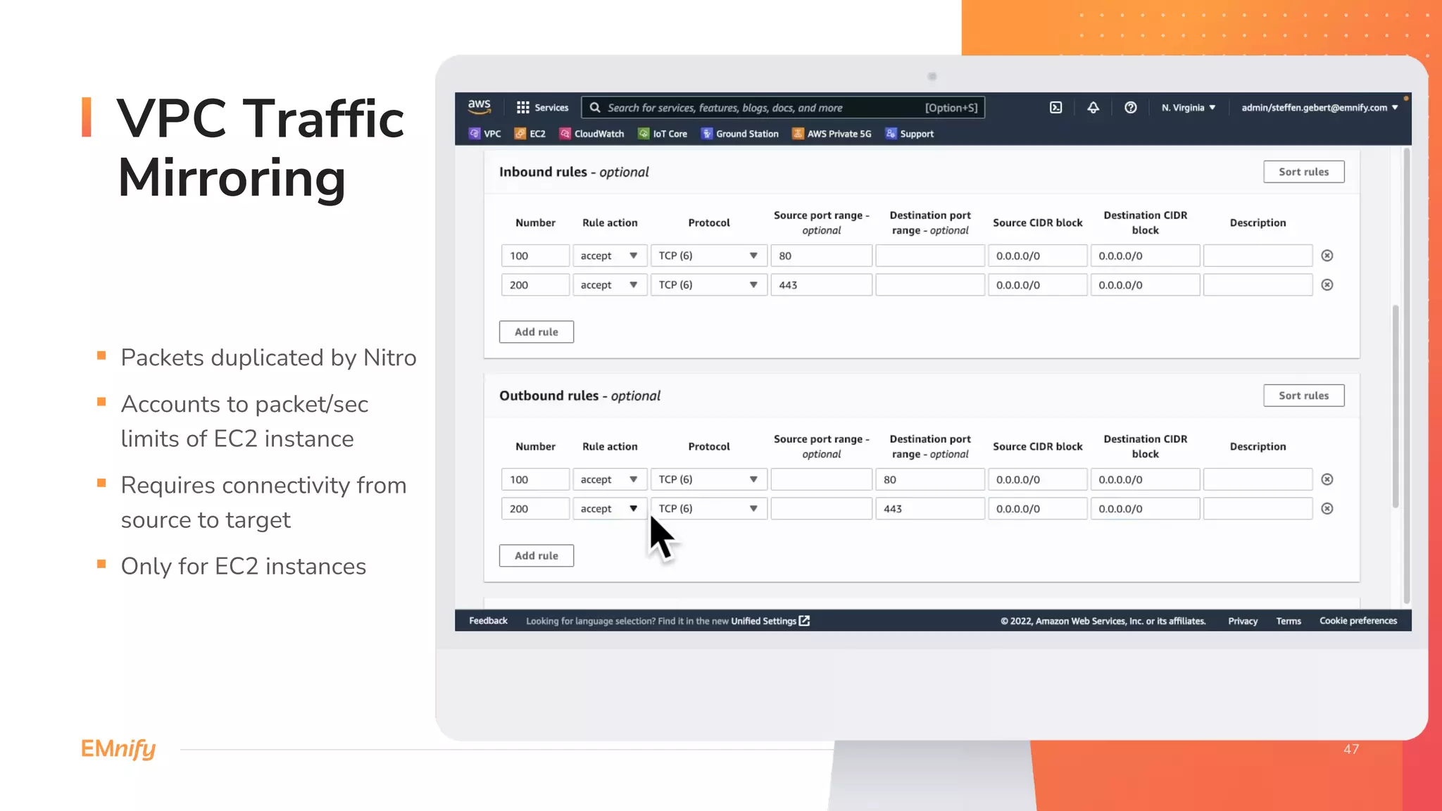 VPC Traffic
Mirroring
§ Packets duplicated by Nitro
§ Accounts to packet/sec
limits of EC2 instance
§ Requires connectivity from
source to target
§ Only for EC2 instances
 